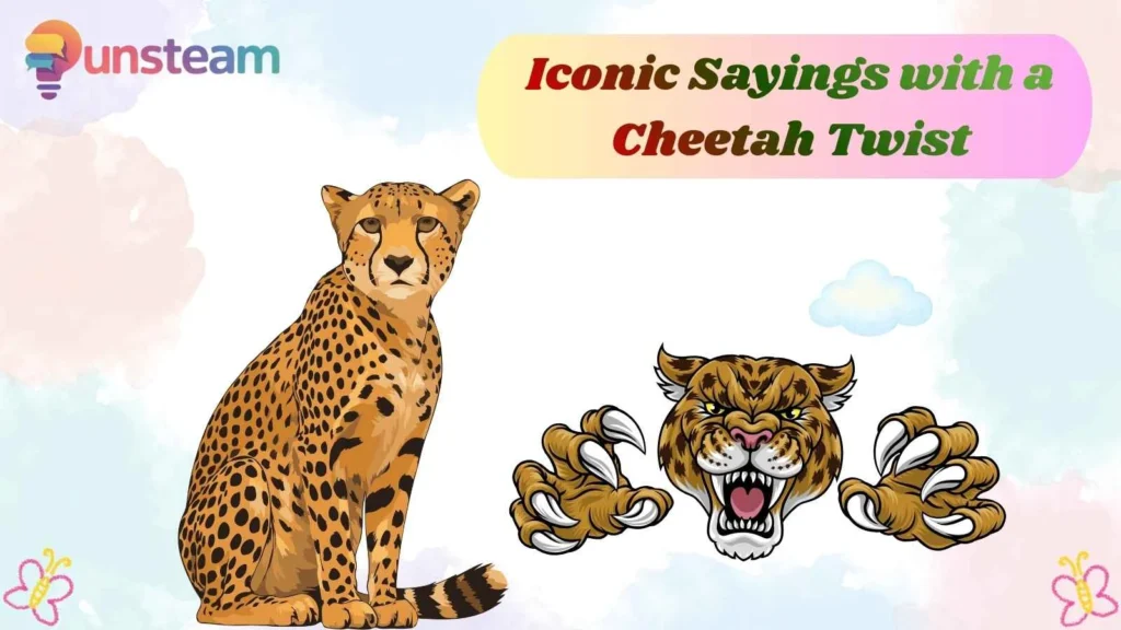 Iconic Sayings with a Cheetah Twist