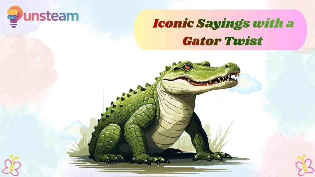  Iconic Sayings with a Gator Twist