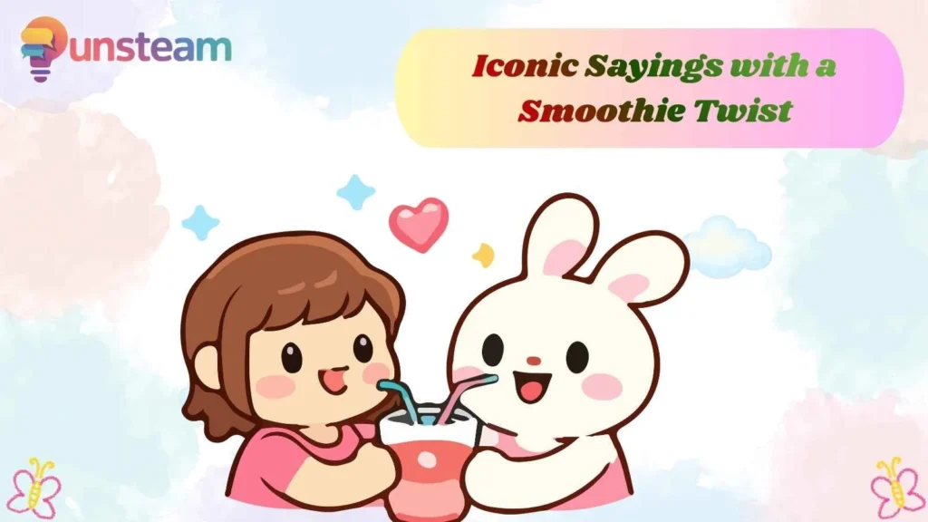 Iconic Sayings with a Smoothie Twist