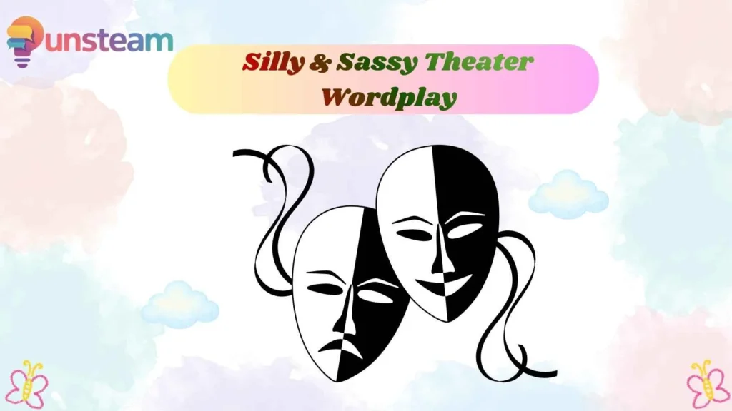 Silly & Sassy Theater Wordplay