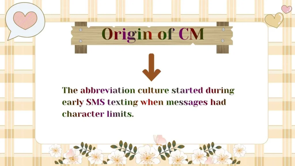 Origin of CM