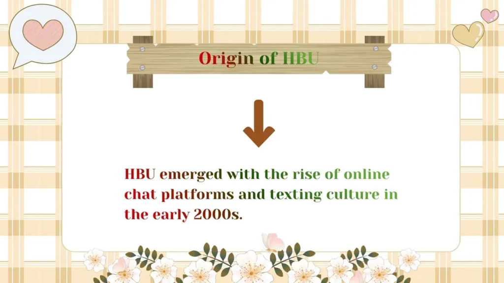 Origin of HBU