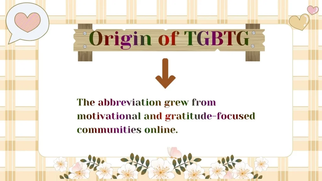 Origin of TGBTG