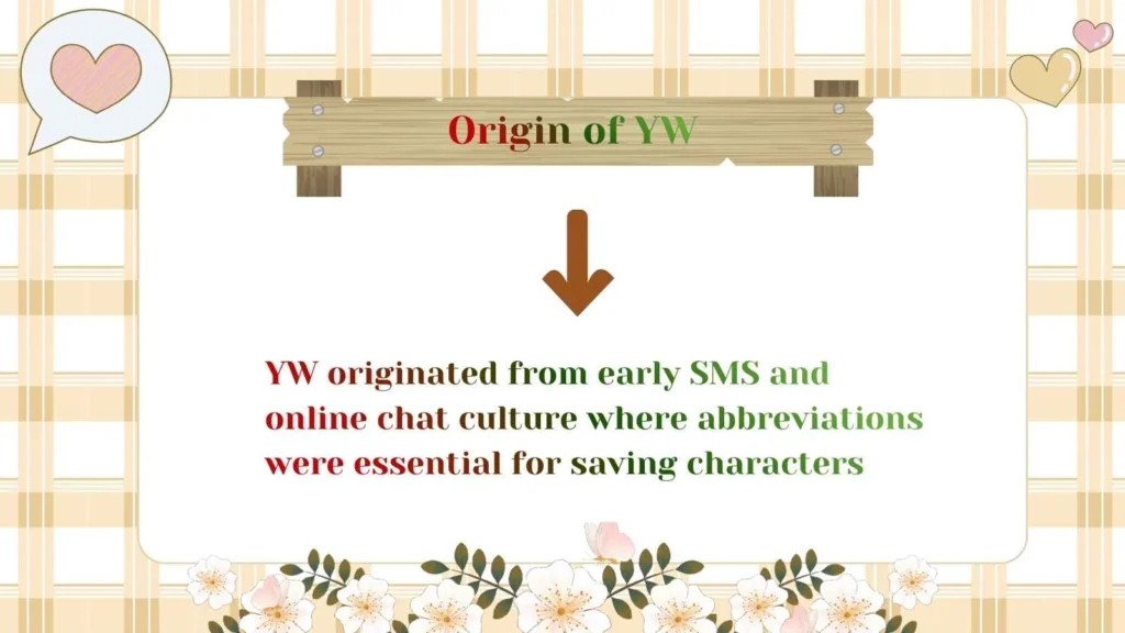 Origin of YW 