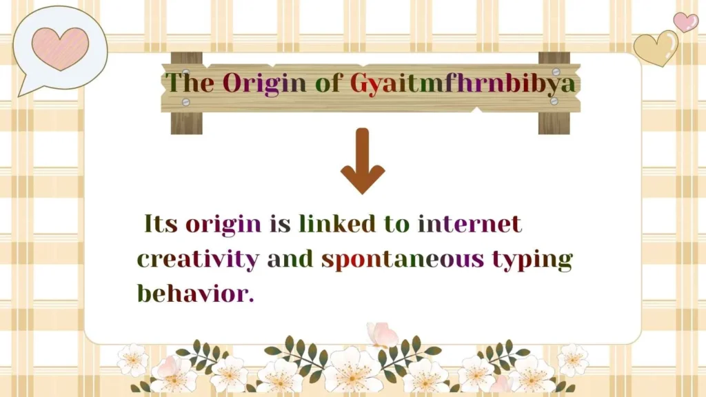 The Origin of Gyaitmfhrnbibya