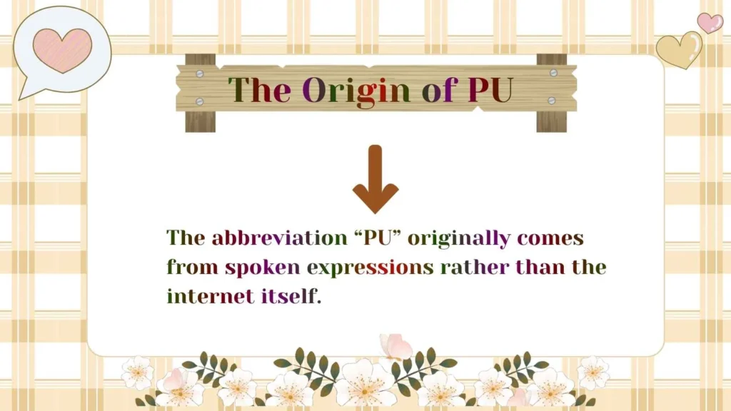 The Origin of PU
