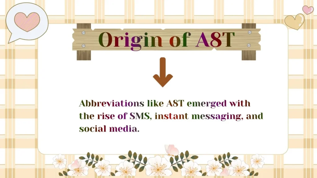 Origin of A8T