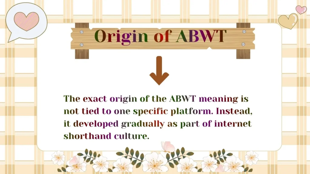 Origin of ABWT 