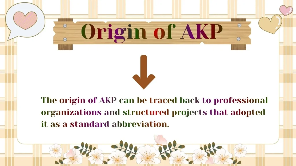 Origin of AKP 