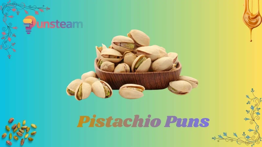 Pistachio puns