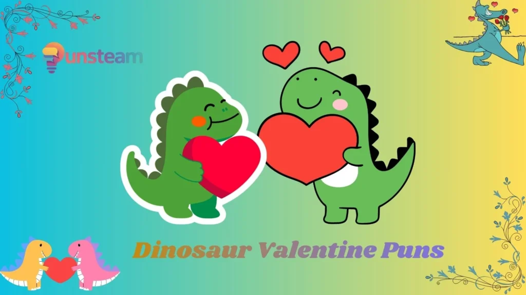 Dinosaur valentine puns